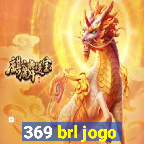 369 brl jogo